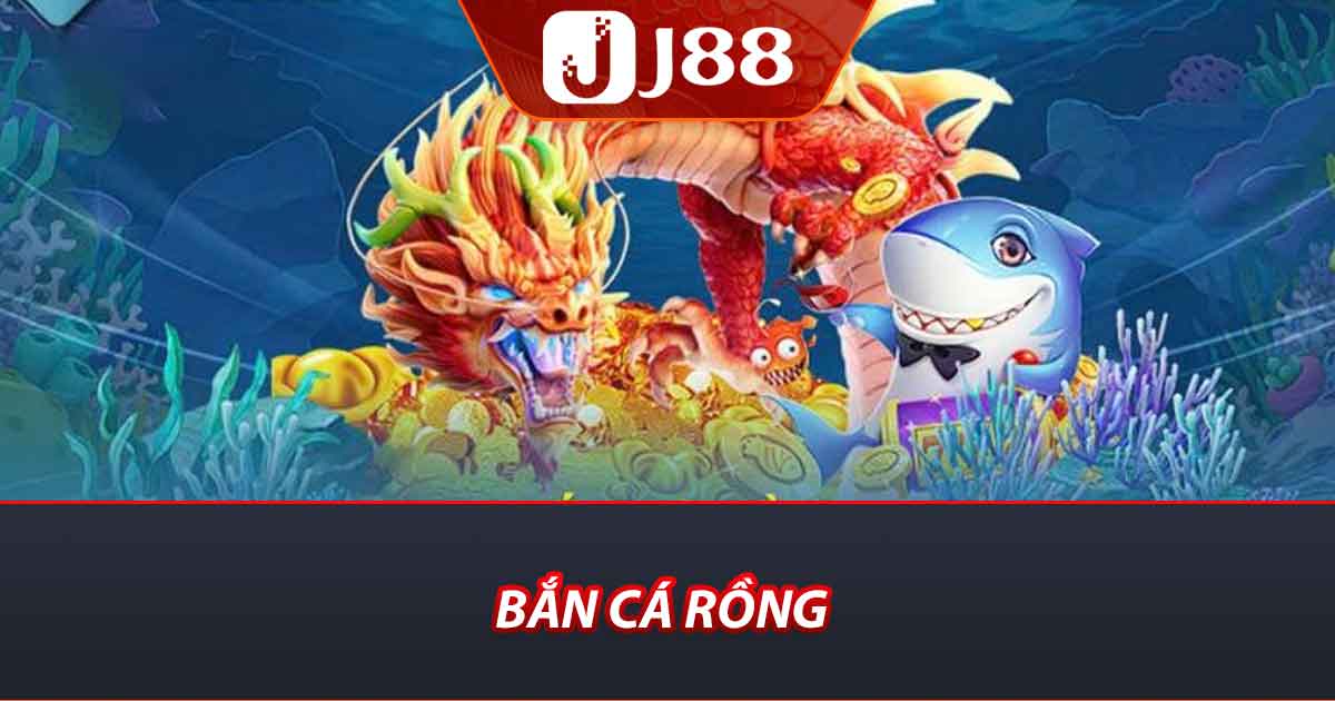 Bắn Cá Rồng Tại J88 - Sân Chơi Giải Trí Đỉnh Cao Tại Nhà Cái 4 Bắn cá rồng