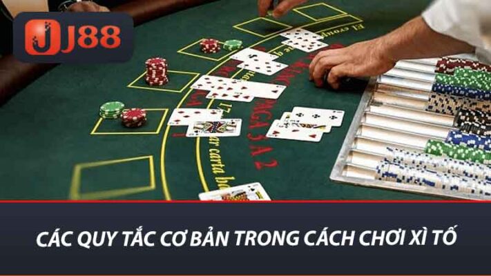 Cách Chơi Xì Tố J88 - Hướng Dẫn Nhanh Cho Người Mới Chơi 2 Các quy tắc cơ bản trong cách chơi xì tố