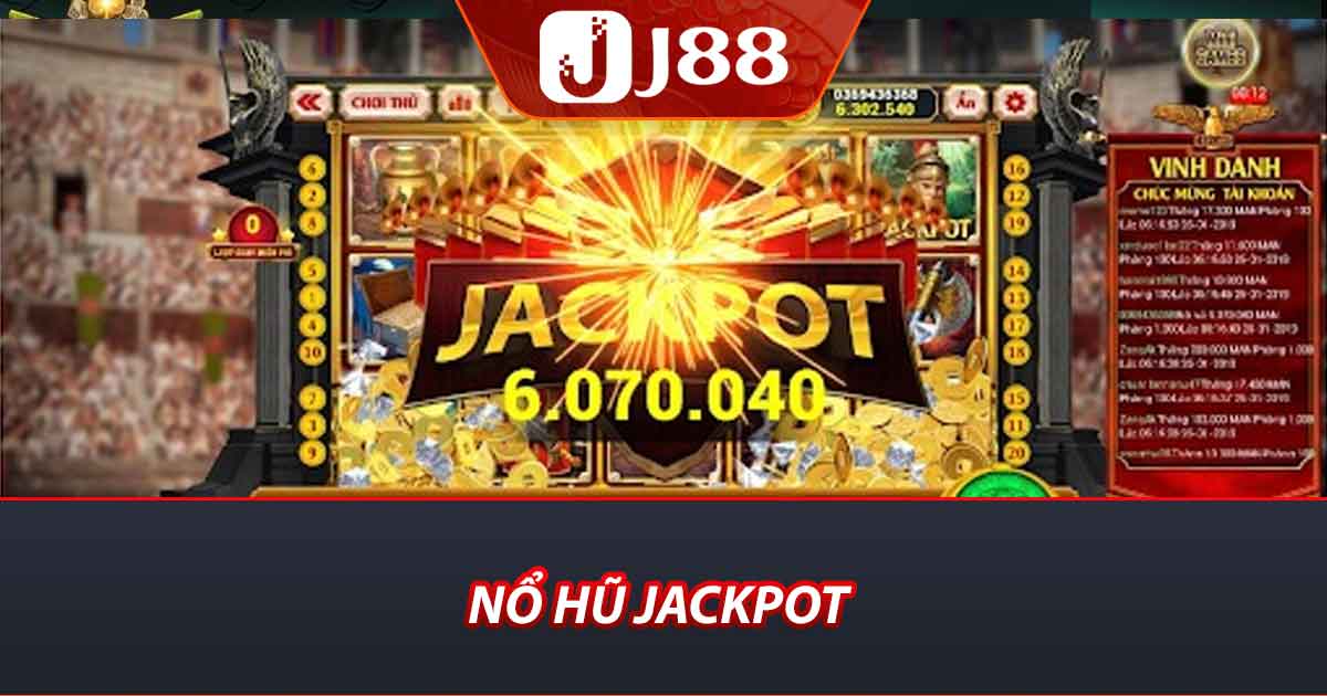Nỗ Hũ Jackpot - Cách Chơi Hiệu Quả Nhất Tại Nhà Cái J88 3 Nổ Hũ Jackpot
