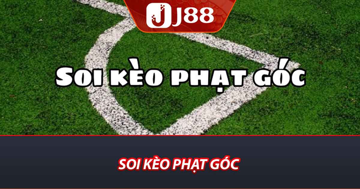 Cách Soi Kèo Phạt Góc - Hướng Dẫn Chi Tiết Tại Nhà Cái J88 2 Soi kèo phạt góc
