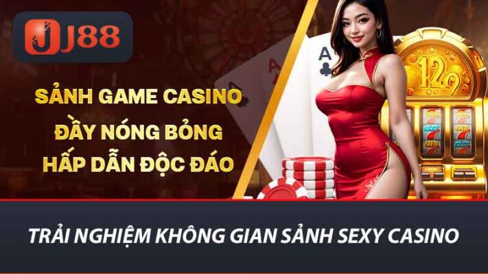 Sảnh Sexy Casino - Nền Tảng Giải Trí Cho Game Thủ Tại J88 2 Trải nghiệm không gian sảnh sexy casino