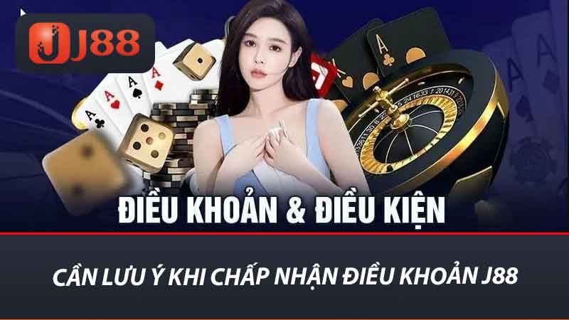 Cần lưu ý khi chấp nhận điều khoản j88