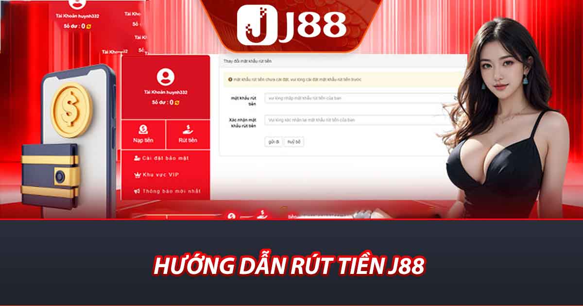 Rút Tiền J88 - Hướng Dẫn Rút Nhanh Tiền Về Trong 2 Phút 1 Hướng dẫn rút tiền j88