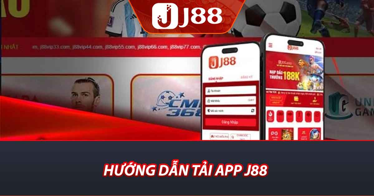 Tải App J88 - Hướng Dẫn Tải Chi Tiết Cho 2 Hệ Điều Hành 1 Hướng dẫn tải app j88