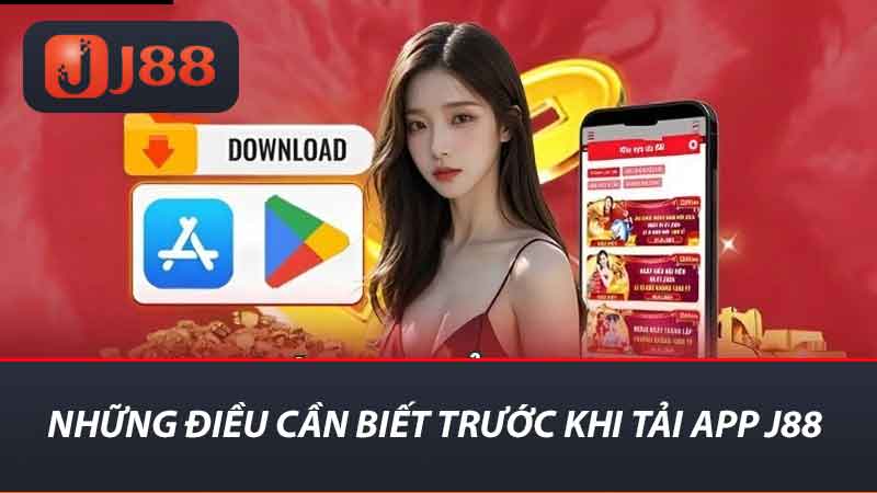 Tải App J88 - Hướng Dẫn Tải Chi Tiết Cho 2 Hệ Điều Hành 2 Những điều cần biết trước khi tải app j88