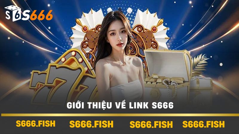 Giới thiệu về link s666